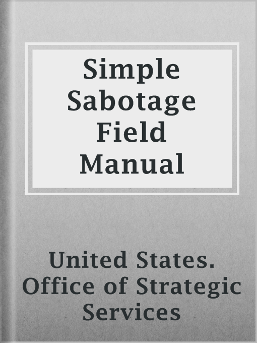 Title details for Simple Sabotage Field Manual by United States. Office of Strategic Services - Available